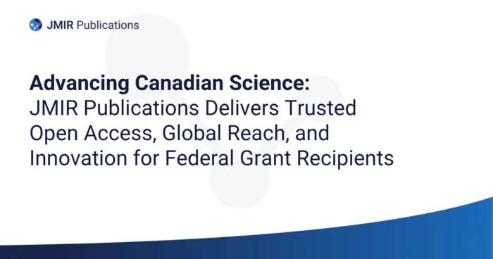Advancing Canadian Science: JMIR Publications Delivers Trusted Open Access, Global Reach, and Innovation for Federal Grant Recipients