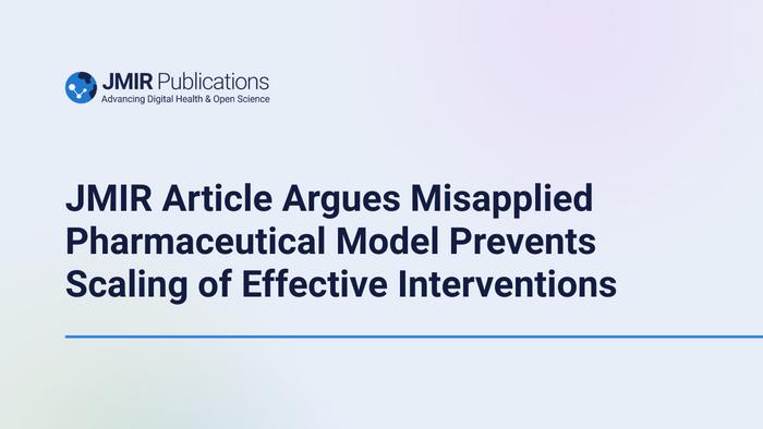 JMIR Article Argues Misapplied Pharmaceutical Model Prevents Scaling of Effective Interventions