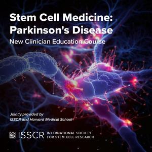 The ISSCR Launches New Continuing Education Course on Stem Cell Therapies for Parkinson’s Disease