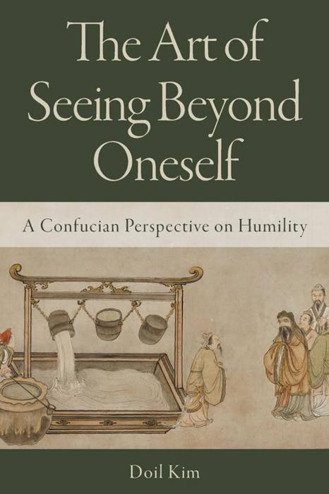 The Art of Seeing Beyond Oneself: A Confucian Perspective on Humility