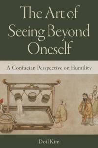 The Art of Seeing Beyond Oneself: A Confucian Perspective on Humility