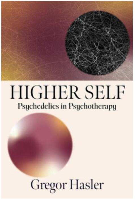 Higher Self: Psychedelics in Psychotherapy by Gregor Hasler
