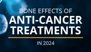 Bone Effects of Anti-Cancer Treatments in 2025