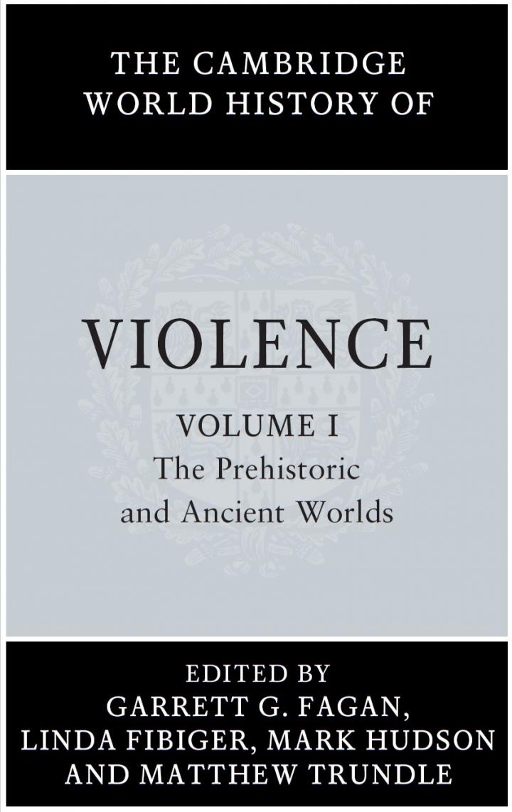 Cover image. Cambridge World History of Violence Volume I: The Prehistoric and Ancient Worlds