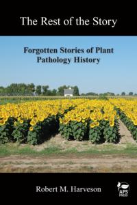 The Rest of the Story: Forgotten Stories of Plant Pathology History