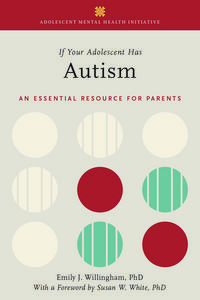 If Your Adolescent Has Autism: An Essential Resource for Parents
