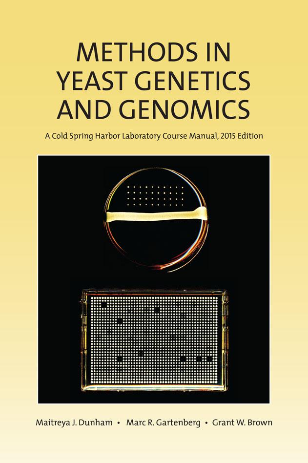 Methods in Yeast Genetics an Genomics: A Cold Spring Harbor Laboratory Course Manual, 2015 Edition