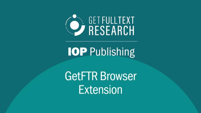 IOP Publishing Offers Authors Streamlined Full-Text Access Across the Web with New GetFTR Browser Extension
