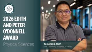 2026 Edith and Peter O’Donnell Award in Physical Sciences Recipient Fan Zhang, Ph.D., The University of Texas at Dallas