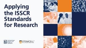 ISSCR and STEMCELL Technologies partner on free, on-demand course on ISSCR Standards
