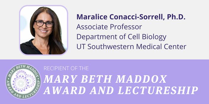 Maralice Conacci-Sorrell, Ph.D., Associate Professor, Department of Cell Biology at UT Southwestern Medical Center, Recipient of the 2026 Mary Beth Maddox Award and Lectureship
