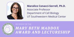Maralice Conacci-Sorrell, Ph.D., Associate Professor, Department of Cell Biology at UT Southwestern Medical Center, Recipient of the 2026 Mary Beth Maddox Award and Lectureship