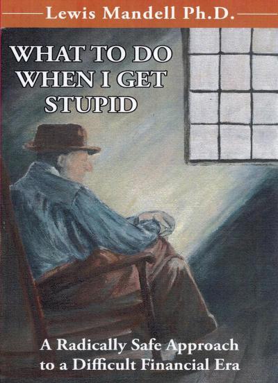 'What to Do When I Get Stupid: A Radically Safe Approach to a Difficult Financial Era'